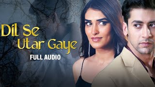Dil Se Utar Gaye | Raj Barman | Paras Arora, Manmeet Kaur | Anjjan Bhattacharya, | Full Audio 2023