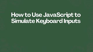 How to Use JavaScript to Simulate Keyboard Inputs