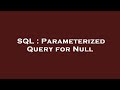 SQL : Parameterized Query for Null