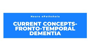 Current Concepts in Fronto-Temporal Dementia