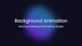 Background Animation | Moving, Rotating & Morphing Shape | HTML CSS #blob