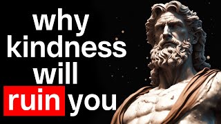 5 Ways HOW Kindness Will RUIN Your Life - Marcus Aurelius Stoicism