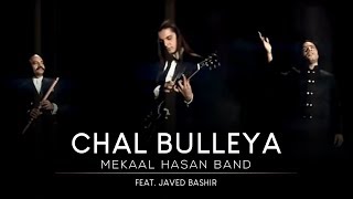 Mekaal Hasan Band | Chal Bulleya I Saptak I MHB Song | Official Video