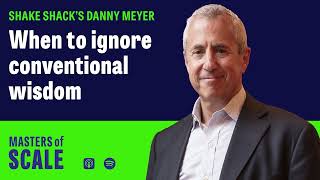Shake Shack's Danny Meyer: When to ignore conventional wisdom | Masters of Scale