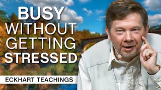 Is it Possible to be Busy Without Getting Stressed? | Eckhart Tolle Teachings