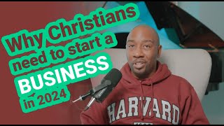 Why More Christians Need to Start and Own a Business in 2024