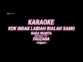 Karaoke - Kok Indak Labiah Bialah Samo | Fauzana | Nada Wanita | Lagu Viral | Lagu Minang Viral |