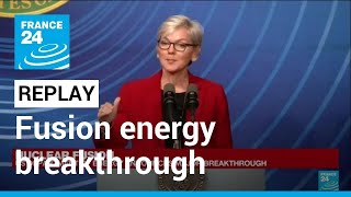 REPLAY: US scientists announce fusion energy breakthrough • FRANCE 24 English