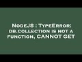 NodeJS : TypeError: db.collection is not a function, CANNOT GET