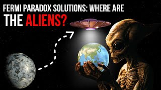 Fermi Paradox Problems And Solutions: Where Are The Aliens?