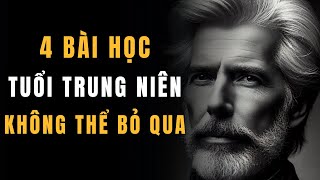TUỔI TRUNG NIÊN VÀ 4 BÀI HỌC KHÔNG THỂ BỎ QUA ĐỂ SỐNG HẠNH PHÚC | THUYẾT NHÂN SINH