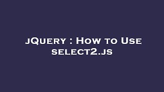 jQuery : How to Use select2.js