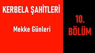 Kerbela Şahitleri-10 / Mekke Günleri / Süleyman Alan Dede