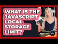 What Is The JavaScript Local Storage Limit? - JavaScript Toolkit