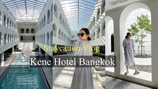 Staycation Vlog | Kene Hotel Bangkok