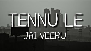 Tennu Le - Jai Veeru (Lyrics)