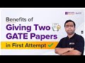 Benefits of Giving Two GATE Papers in First Attempts | BYJU'S GATE