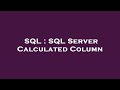 SQL : SQL Server Calculated Column