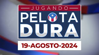 JUGANDO PELOTA DURA 19-AGOSTO-2024