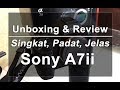 Unboxing Sony A7ii  & Review Singkat kelebihan dan kekurangan