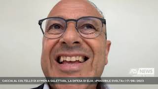 CACCIA AL COLTELLO DI AYMEN A SALETTUOL, LA DIFESA DI ELIA: «POSSIBILE SVOLTA» | 17/06/2023