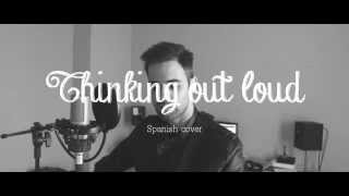 Ed Sheeran - Thinking out loud (Jose Cañal) cover en Español Ed Sheeran - Thinking out loud (Jose Cañal) cover en Español