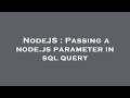 NodeJS : Passing a node.js parameter in sql query