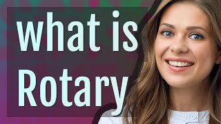 Rotary | meaning of Rotary