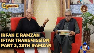 Irfan e Ramzan - Part 3 | Iftar Transmission | 20th Ramzan, 26th May 2019