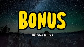 Bonus Lyrics - prettyboy feat. Luas (Daming Bonus sa 'king life...)