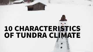 10 CHARACTERISTICS OF TUNDRA CLIMATE