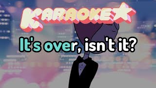 It's Over, Isn't It? - Steven Universe Karaoke