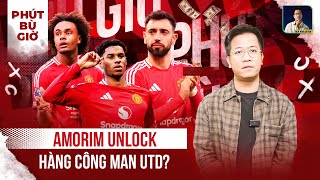 PHÚT BÙ GIỜ | MAN UNITED NÀY CỰC CHIẾN, VÌ AMORIM ĐÃ TÌM RA CÁCH MỞ KHÓA?