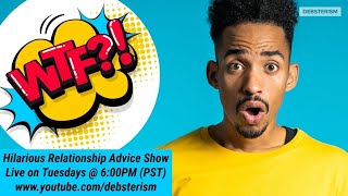 #WTF #RELATIONSHIPS #TUESDAY: #Dating Advice Livestream | 9-21-21