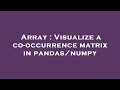 Array : Visualize a co-occurrence matrix in pandas/numpy