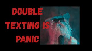 Double Texting Is Panic (Not Interest)