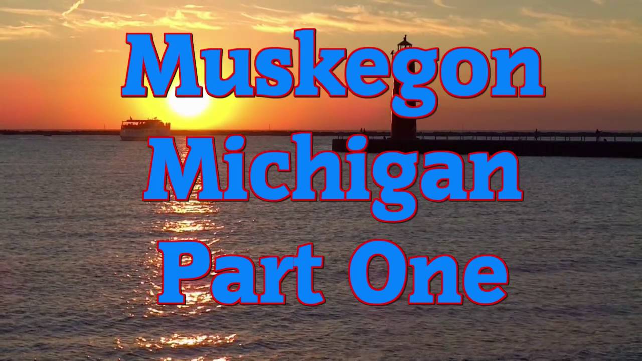 Muskegon, Michigan Part One - YouTube