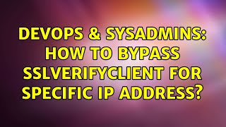 DevOps & SysAdmins: How to bypass SSLVerifyClient for specific IP Address?