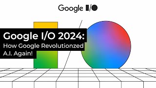 Google I/O 2024: How Google Revolutionized AI Again!