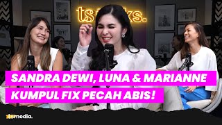 Tipe Suami Sama, Sandra Dewi & Marianne Curhat ke Luna Maya | TS Talks Eps.32