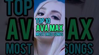 Top 10 Ava Max's Most Liked Songs #avamax