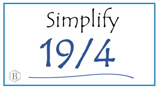 How to Simplify the Fraction 19/4 (and as a Mixed Fraction)