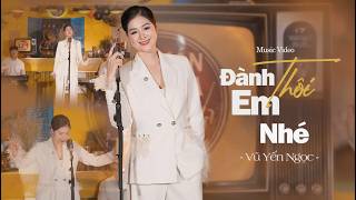 Giọng Hát Lạ Đang Hot - Vũ Yến Ngọc | Đành Thôi Em Nhé ( Official MV )