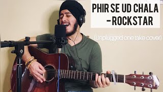 Phir Se Ud Chala - Rockstar | Mohit Chauhan, A.R Rahman | Unplugged One Take cover | Acoustic Singh