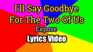 I'll Say Goodbye For The Two Of Us (Lyrics Video) - Expose