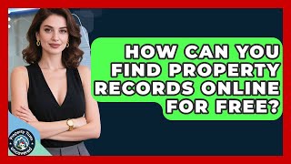 How Can You Find Property Records Online For Free? - Property Taxes Uncovered