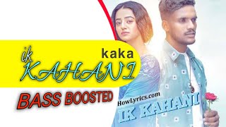 Kaka - Ik Kahani  Bass Boosted Official Music Video  Helly Shah  Latest Punjabi Songs 2022