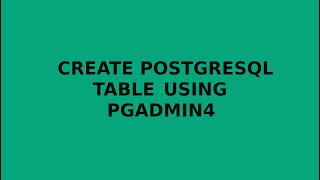 Create postgreSQL table using pgadmin4