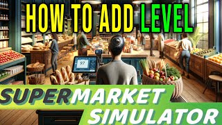 HOW TO ADD STORE LEVEL - Supermarket Simulator