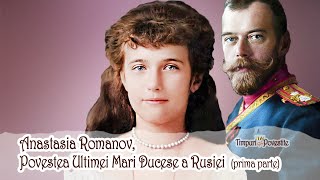 Anastasia Romanov * Povestea Ultimei Mari Ducese a Rusiei (partea 1/2)